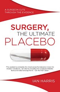 Descargar Surgery, The Ultimate Placebo: A Surgeon Cuts Through the Evidence (English Edition) pdf, epub, ebook