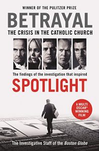 Descargar Betrayal: The Crisis In the Catholic Church: The Findings of the Investigation That Inspired the Major Motion Picture Spotlight pdf, epub, ebook