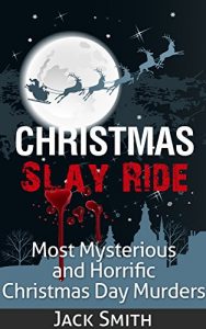 Descargar Christmas Slay Ride: Most Mysterious and Horrific Christmas Day Murders (English Edition) pdf, epub, ebook