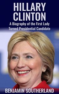 Descargar Hillary Clinton: A Biography of the First Lady Turned Presidential Candidate (English Edition) pdf, epub, ebook