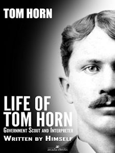 Descargar Life of Tom Horn: Government Scout and Interpreter pdf, epub, ebook