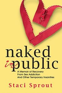 Descargar Naked in Public: A Memoir of Recovery From Sex Addiction and Other Temporary Insanities (English Edition) pdf, epub, ebook