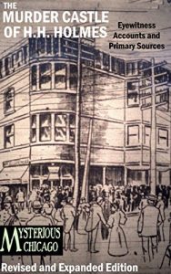 Descargar The Murder Castle of HH Holmes: Expanded Edition (full length, newly edited): An annotated scrapbook of pictures, diagrams, eyewitness accounts, legal … from Mysterious Chicago (English Edition) pdf, epub, ebook