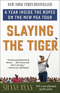 Descargar Slaying the Tiger: A Year Inside the Ropes on the New PGA Tour pdf, epub, ebook