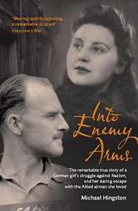 Descargar Into Enemy Arms: The Remarkable True Story of a German Girl’s Struggle Against Nazism, and Her Daring Escape With the Allied Airman She Loved: The Remarkable … Escape with the Allied Airman She Loved pdf, epub, ebook