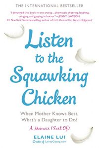 Descargar Listen to the Squawking Chicken: When Mother Knows Best, What’s a Daughter To Do? A Memoir (Sort Of) pdf, epub, ebook