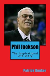 Descargar Phil Jackson: The Inspirational Life Story of Phil Jackson; A look into the Spiritual Journey of the Zen Master Who Will be Remembered as one of the Greatest … Coaches to Ever Live (English Edition) pdf, epub, ebook