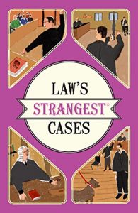 Descargar Law’s Strangest Cases: Extraordinary but true tales from over five centuries of legal history pdf, epub, ebook