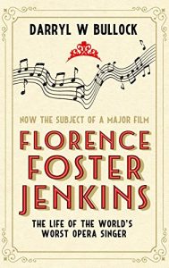 Descargar Florence Foster Jenkins: The Life of the World’s Worst Opera Singer pdf, epub, ebook