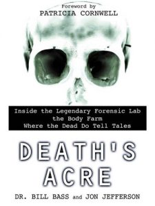 Descargar Death’s Acre: Inside the Legendary Forensic Lab the Body Farm Where the Dead Do Tell Tales pdf, epub, ebook