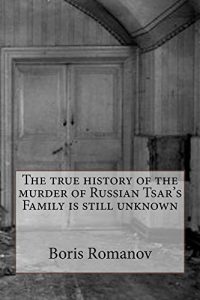 Descargar The true history of the murder of Russian Tsar’s Family is still unknown (English Edition) pdf, epub, ebook