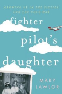 Descargar Fighter Pilot’s Daughter: Growing Up in the Sixties and the Cold War pdf, epub, ebook