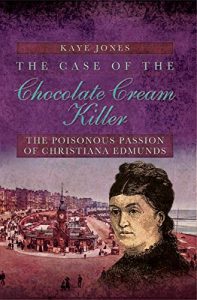 Descargar The Case of the Chocolate Cream Killer: The Poisonous Passion of Christiana Edmunds pdf, epub, ebook