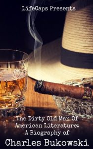 Descargar The Dirty Old Man Of American Literature: A Biography of Charles Bukowski (English Edition) pdf, epub, ebook