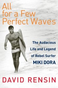 Descargar All for a Few Perfect Waves: The Audacious Life and Legend of Rebel Surfer Miki Dora pdf, epub, ebook