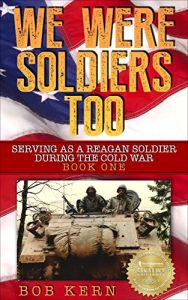 Descargar We Were Soldiers Too: Serving As A Reagan Soldier During The Cold War (English Edition) pdf, epub, ebook