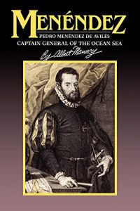 Descargar Menendez: Pedro Menendez de Aviles, Captain General of the Ocean Sea pdf, epub, ebook