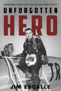 Descargar Unforgotten Hero: Remembering a Fighter Pilot’s Life, War and Ultimate Sacrifice (English Edition) pdf, epub, ebook