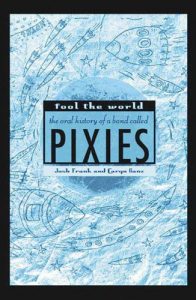 Descargar Fool the World: The Oral History of a Band Called Pixies pdf, epub, ebook