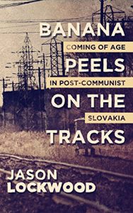 Descargar Banana Peels on the Tracks: Coming of Age in Post-Communist Slovakia (English Edition) pdf, epub, ebook
