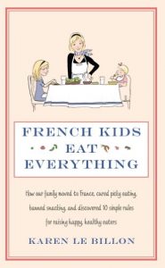 Descargar French Kids Eat Everything: How our family moved to France, cured picky eating, banned snacking and discovered 10 simple rules for raising happy, healthy eaters (English Edition) pdf, epub, ebook