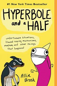 Descargar Hyperbole and a Half: Unfortunate Situations, Flawed Coping Mechanisms, Mayhem, and Other Things That Happened (English Edition) pdf, epub, ebook