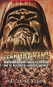 Descargar Fear Thy Name: How Genghis Khan’s Brutality Created one of History’s Largest empires (English Edition) pdf, epub, ebook