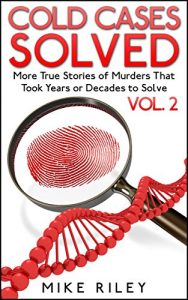 Descargar Cold Cases Solved Vol. 2: More True Stories of Murders That Took Years or Decades to Solve (English Edition) pdf, epub, ebook