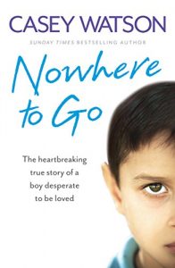 Descargar Nowhere to Go: The heartbreaking true story of a boy desperate to be loved pdf, epub, ebook