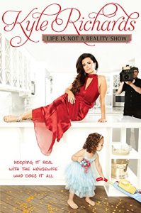 Descargar Life Is Not a Reality Show: Keeping It Real with the Housewife Who Does It All pdf, epub, ebook