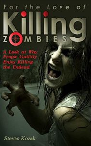 Descargar For the Love of Killing Zombies: A Look at Why People Guiltily Enjoy Killing the Undead (Includes Detailed Advice & Instructions on How to Survive a Zombie Apocalypse) (English Edition) pdf, epub, ebook