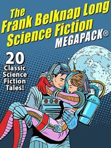 Descargar The Frank Belknap Long Science Fiction MEGAPACK®: 20 Classic Science Fiction Tales pdf, epub, ebook