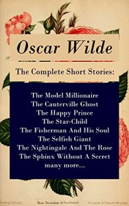 Descargar The Complete Short Stories: The Model Millionaire + The Canterville Ghost + The Happy Prince + The Star-Child + The Fisherman And His Soul + The Selfish … + The Sphinx Without A Secret + many more… pdf, epub, ebook