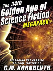 Descargar The 34th Golden Age of Science Fiction MEGAPACK®: C.M. Kornbluth: 20 Novels and Short Stories pdf, epub, ebook
