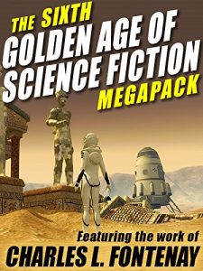 Descargar The Sixth Golden Age of Science Fiction MEGAPACK ®: Charles L. Fontenay pdf, epub, ebook
