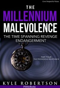 Descargar The Millennium Malevolence (Science Fiction): The Time Spanning Revenge Endangerment: Conclusion The Prodigious Desistance (Time Revenge Chronicles Book 4) (English Edition) pdf, epub, ebook