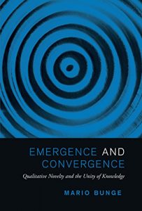 Descargar Emergence and Convergence: Qualitative Novelty and the Unity of Knowledge (Toronto Studies in Philosophy) pdf, epub, ebook