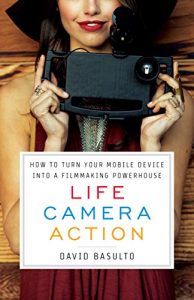 Descargar Life. Camera. Action.: How to Turn Your Mobile Device Into a Filmmaking Powerhouse (English Edition) pdf, epub, ebook