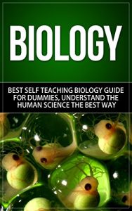 Descargar Biology: Best Self Teaching Biology Guide for Dummies, Understand the Human Science the Best Way (Biology, Biology Guide, Biology For Beginners, Biology For Dummies, Biology Books) (English Edition) pdf, epub, ebook