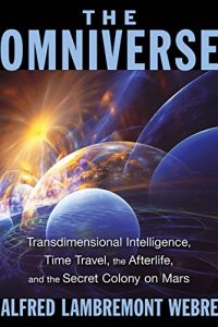 Descargar The Omniverse: Transdimensional Intelligence, Time Travel, the Afterlife, and the Secret Colony on Mars pdf, epub, ebook
