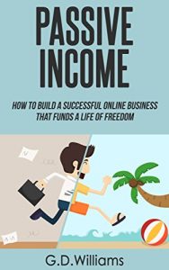 Descargar Passive Income: How To Build a Successful Online Business That Funds a Life of Freedom (Passive Income, Online Business, Financial Freedom Book 1) (English Edition) pdf, epub, ebook