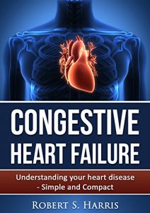 Descargar Congestive Heart Failure: Understanding your heart disease – Simple and Compact (English Edition) pdf, epub, ebook
