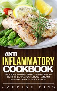 Descargar Anti Inflammatory Cookbook: Delicious Anti Inflammatory Recipes to Fight Inflammation, Reduce Pain, and Restore Your Overall Health (English Edition) pdf, epub, ebook