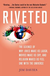 Descargar Riveted: The Science of Why Jokes Make Us Laugh, Movies Make Us Cry, and Religion Makes Us Feel One with the Universe pdf, epub, ebook