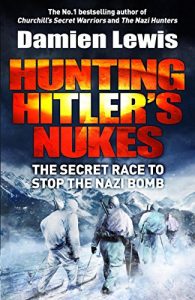 Descargar Hunting Hitler’s Nukes: The Secret Mission to Sabotage Hitler’s Deadliest Weapon (English Edition) pdf, epub, ebook