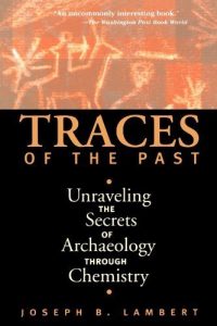 Descargar Traces Of The Past: Unraveling The Secrets Of Archaeology Through Chemistry (Contemporary Issues in Museum Cultures (Paperback)) pdf, epub, ebook