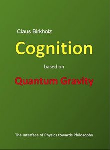 Descargar Cognition based on Quantum Gravity: The Interface of Physics towards Philosophy (English Edition) pdf, epub, ebook