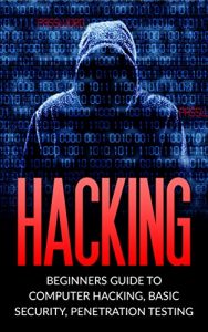 Descargar Hacking: Beginner’s Guide to Computer Hacking, Basic Security, Penetration Testing (Hacking, How to Hack, Penetration Testing, Basic security, Computer Hacking) (English Edition) pdf, epub, ebook