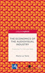 Descargar The Economics of the Audiovisual Industry: Financing TV, Film and Web pdf, epub, ebook