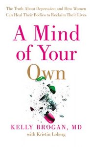 Descargar A Mind of Your Own: The Truth About Depression and How Women Can Heal Their Bodies to Reclaim Their Lives pdf, epub, ebook